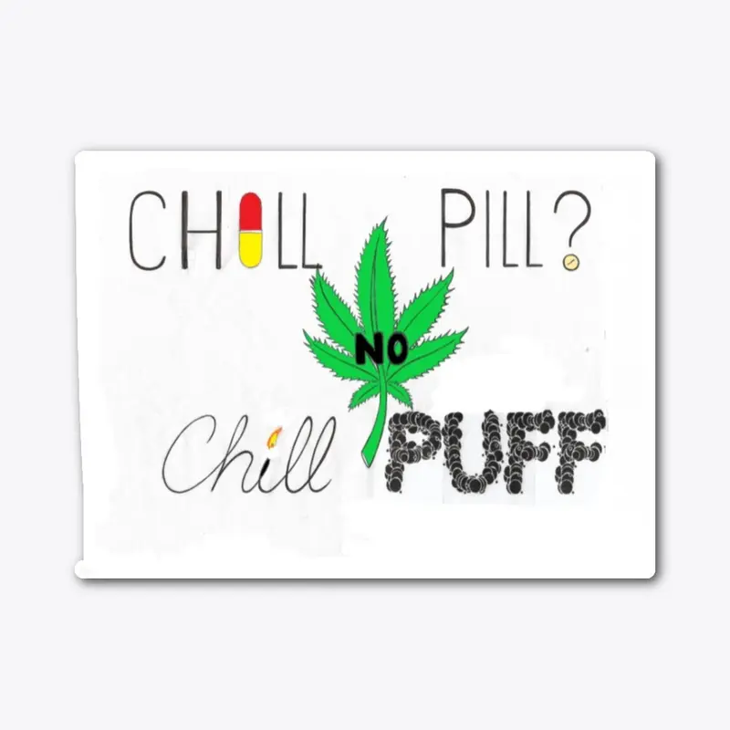 CHILL PILL? NO CHILL PUFF Apparel+